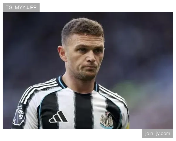 基兰·特里皮尔如何成为纽卡斯尔复兴并重返欧冠的关键推手？